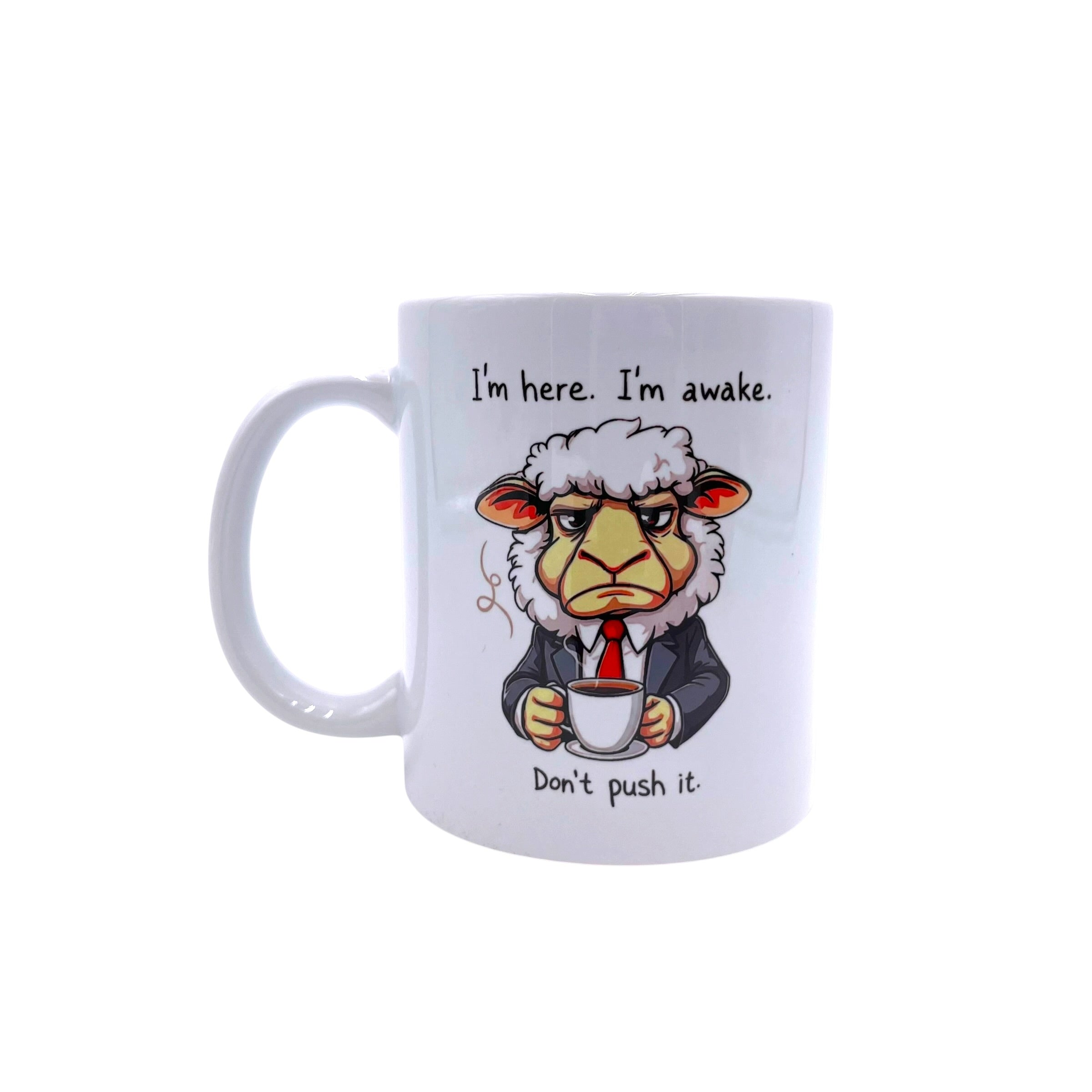 I'm here, I'm awake, Don't push it - Grumpy Sheep Mug