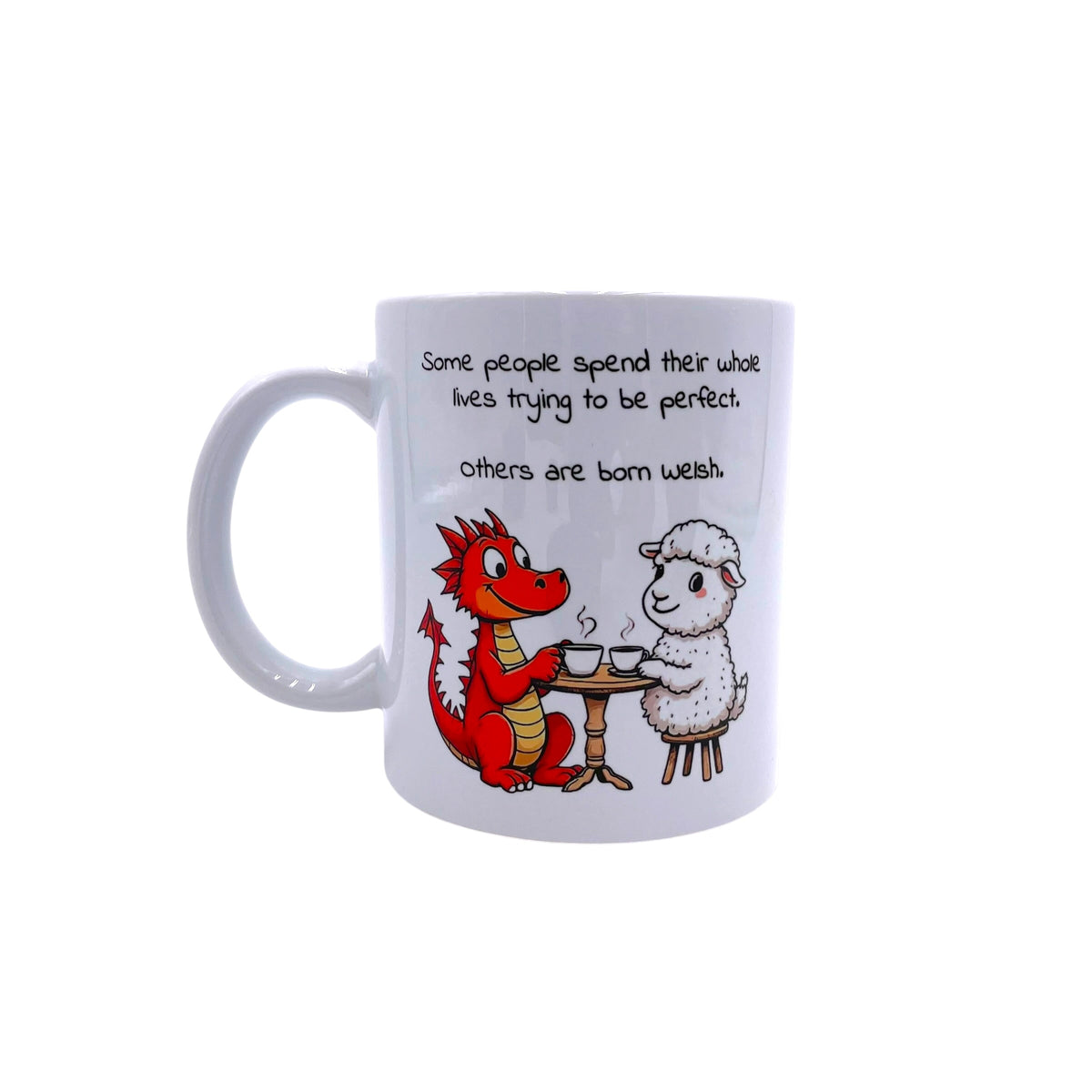 Some people spend their whole lives trying to be perfect....Others are born Welsh