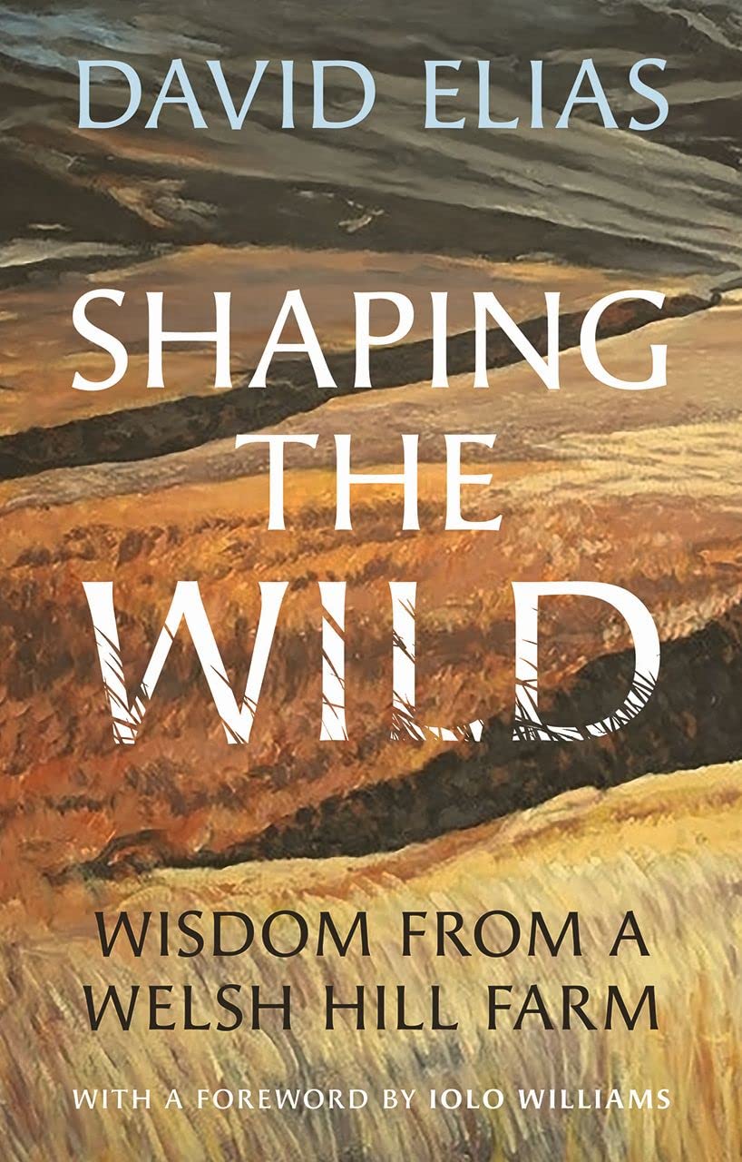 Book - Shaping The Wild: Wisdom from a Welsh Hill Farm - Paperback
