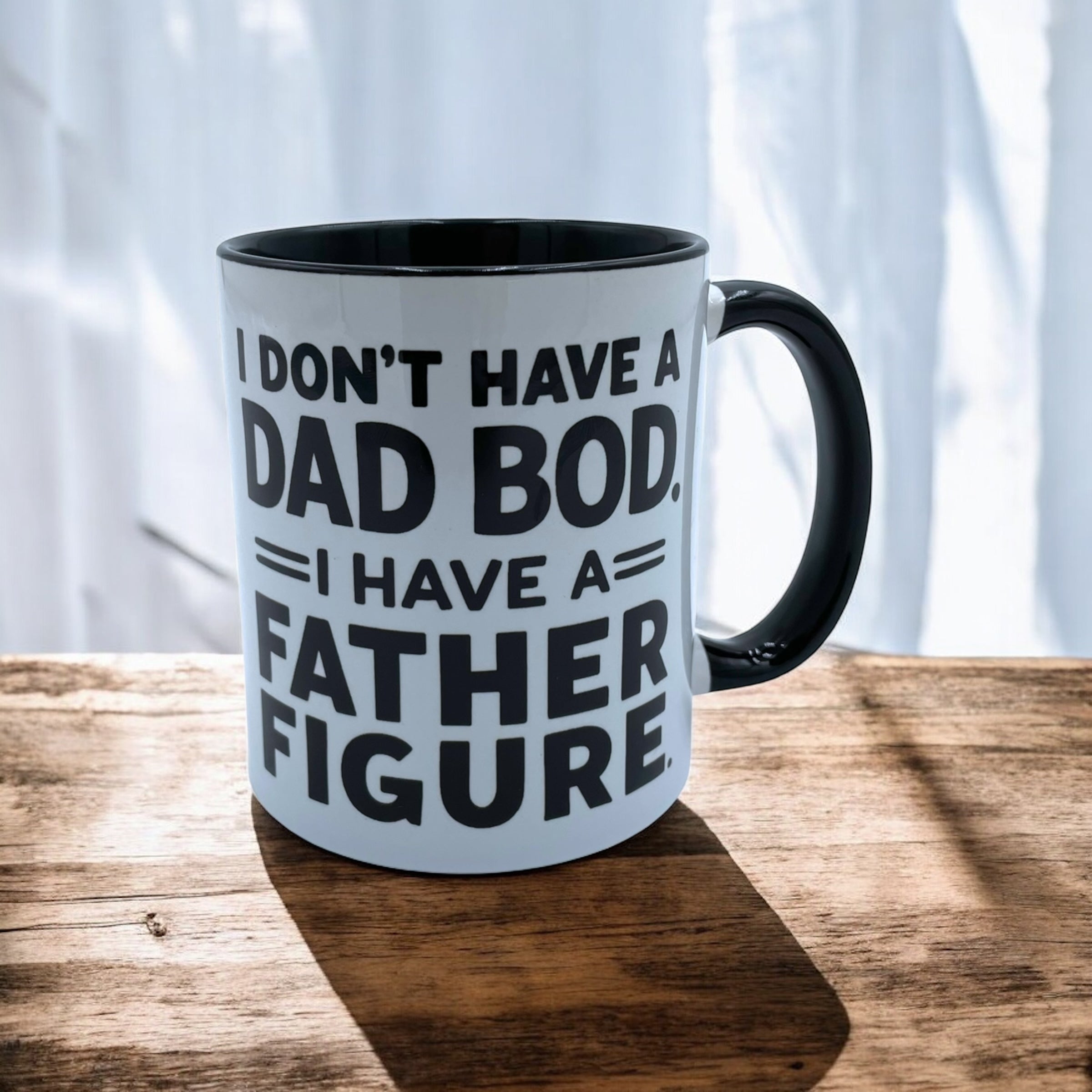 I Don't Have A Dad Bod, I Have A Father Figure - Mug