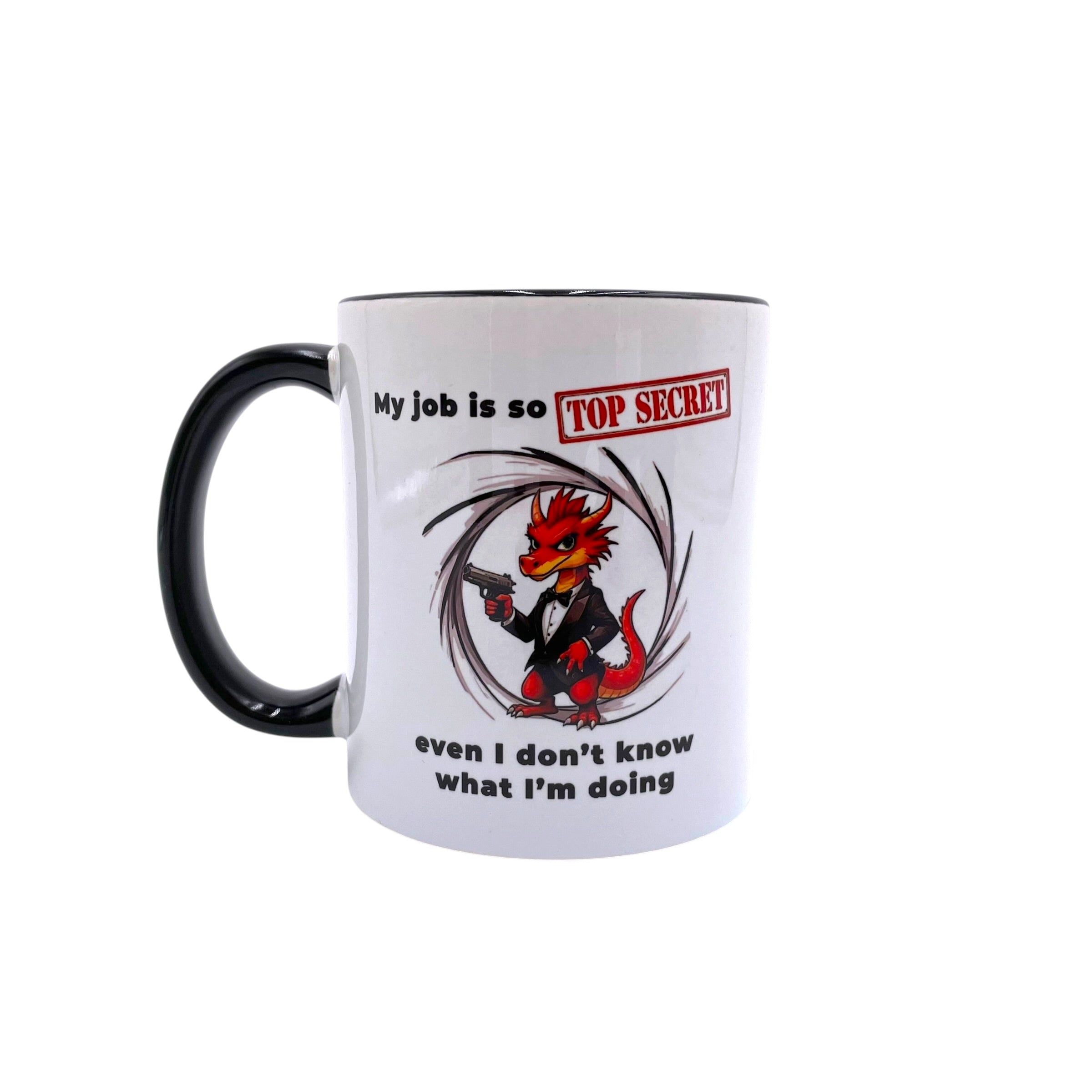 My job is so top secret, even I don't know what I'm doing - Funny Mug