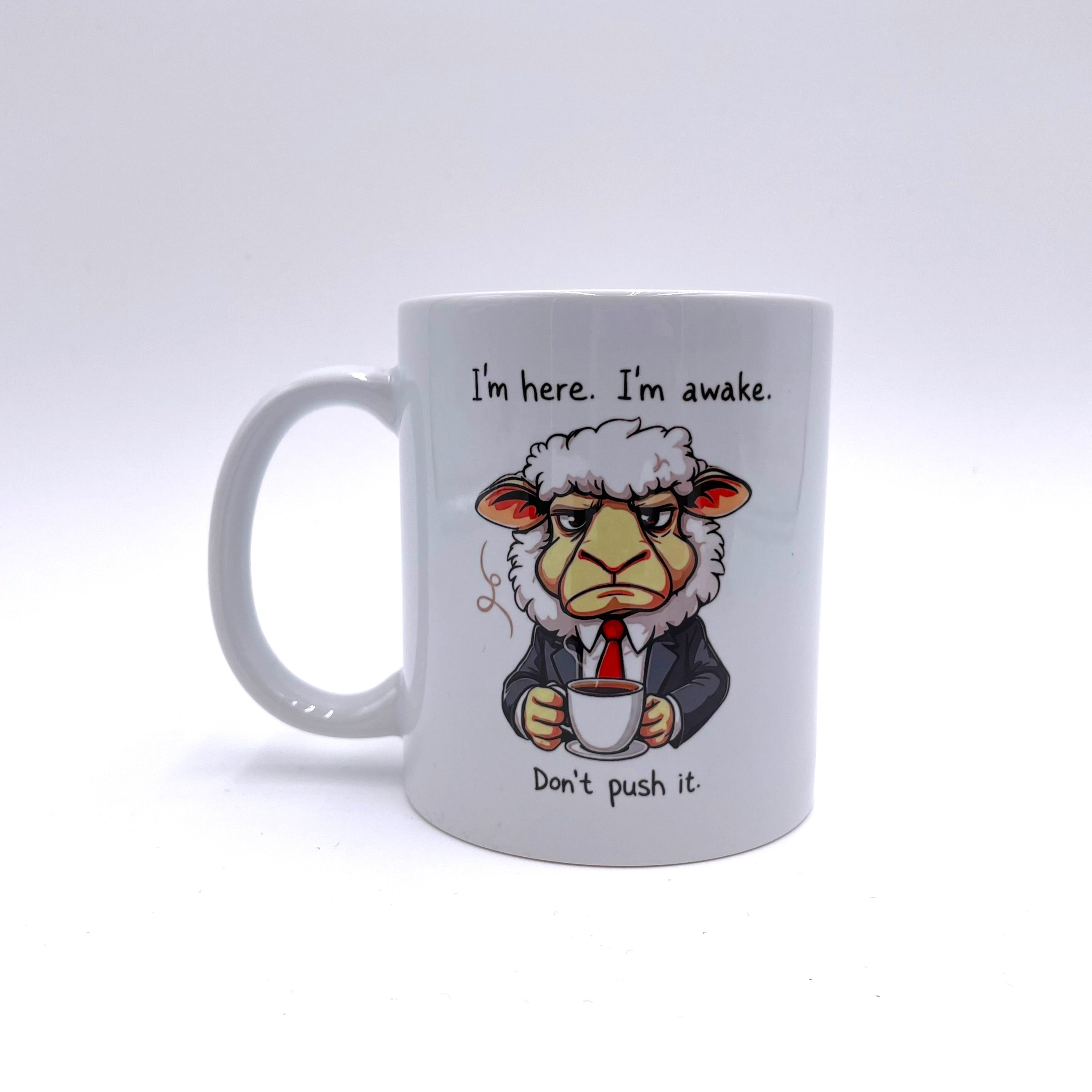 I'm here, I'm awake, Don't push it - Grumpy Sheep Mug