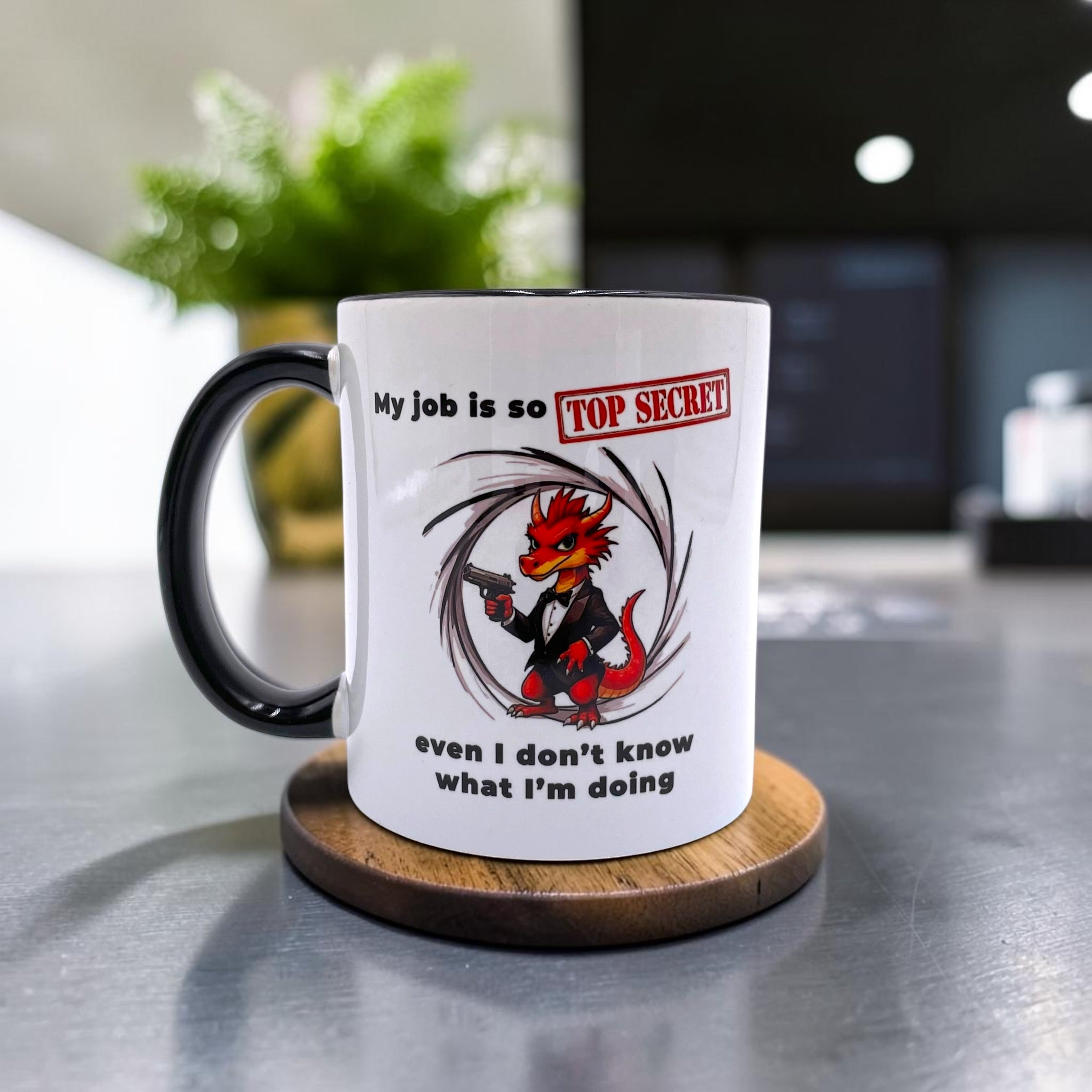 My job is so top secret, even I don't know what I'm doing - Funny Mug