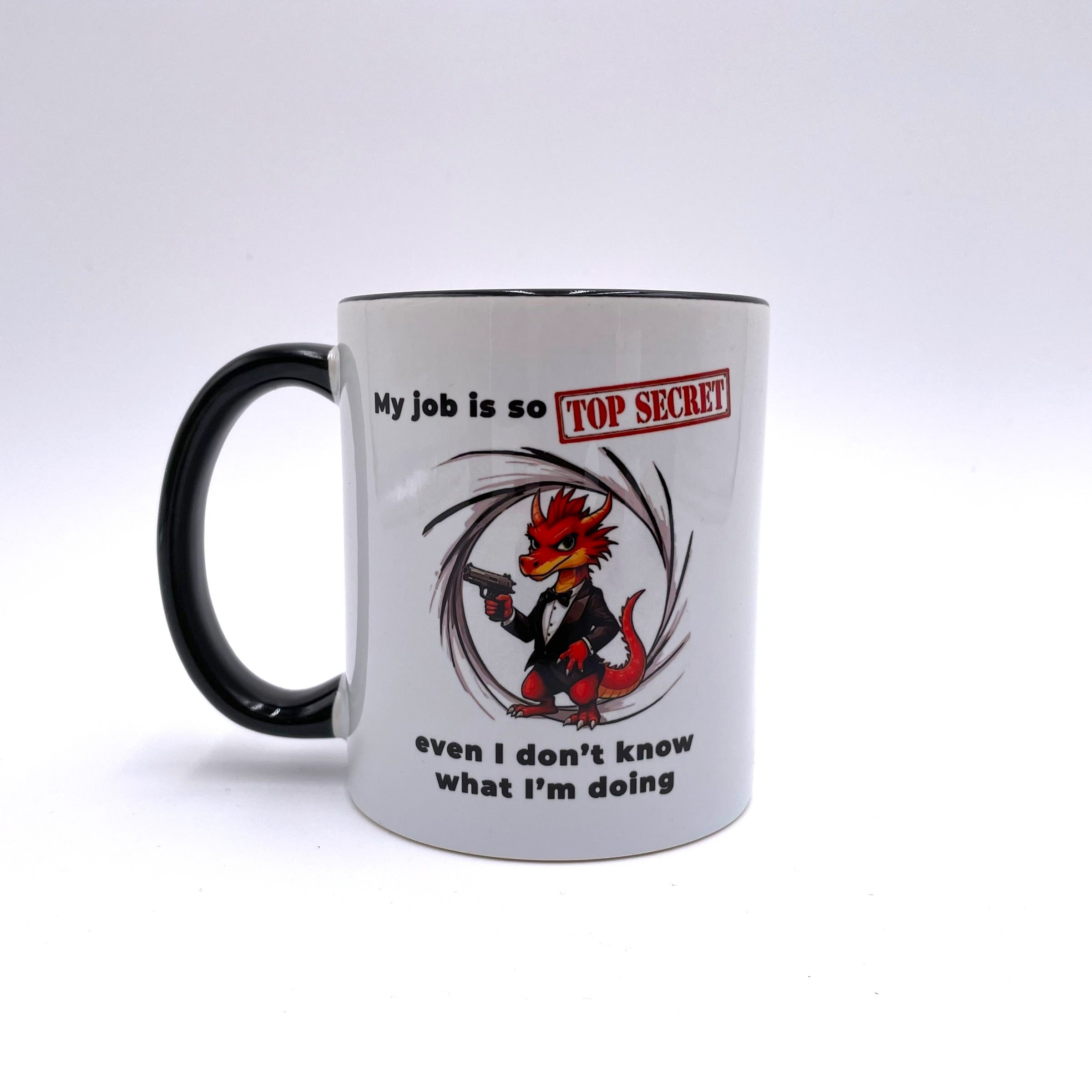My job is so top secret, even I don't know what I'm doing - Funny Mug